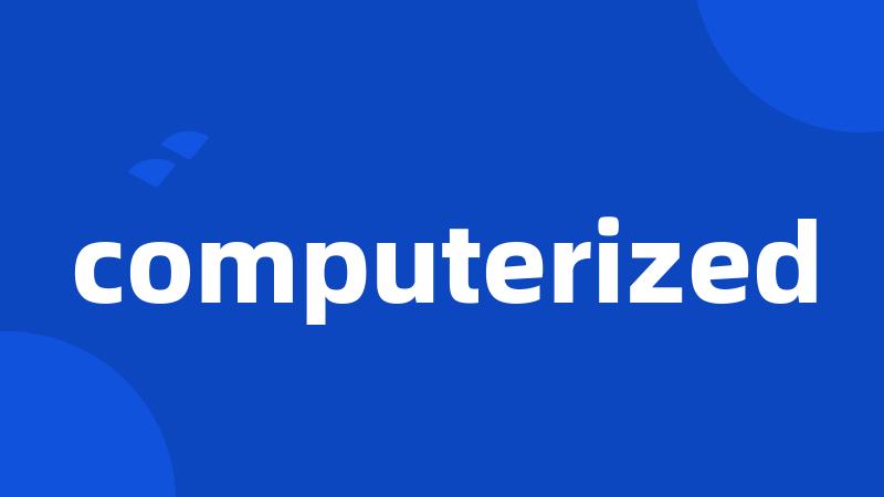 computerized