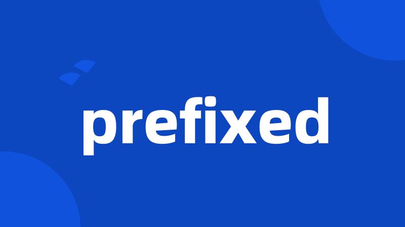 prefixed