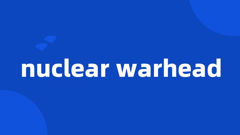 nuclear warhead