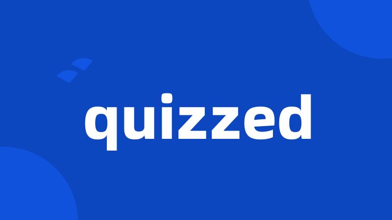 quizzed
