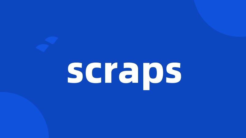scraps