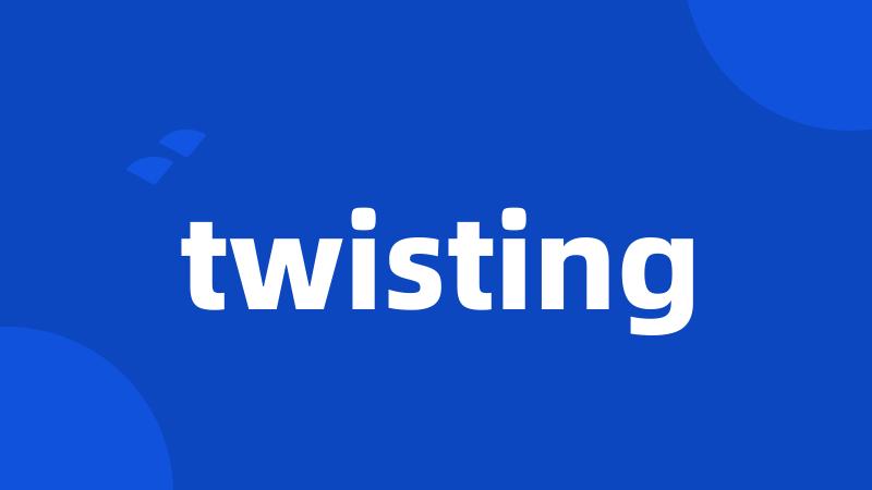 twisting