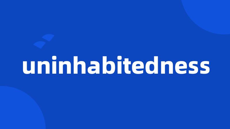 uninhabitedness