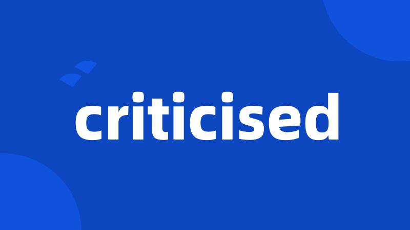 criticised