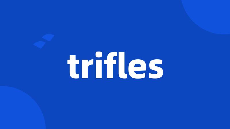 trifles