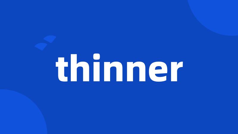 thinner