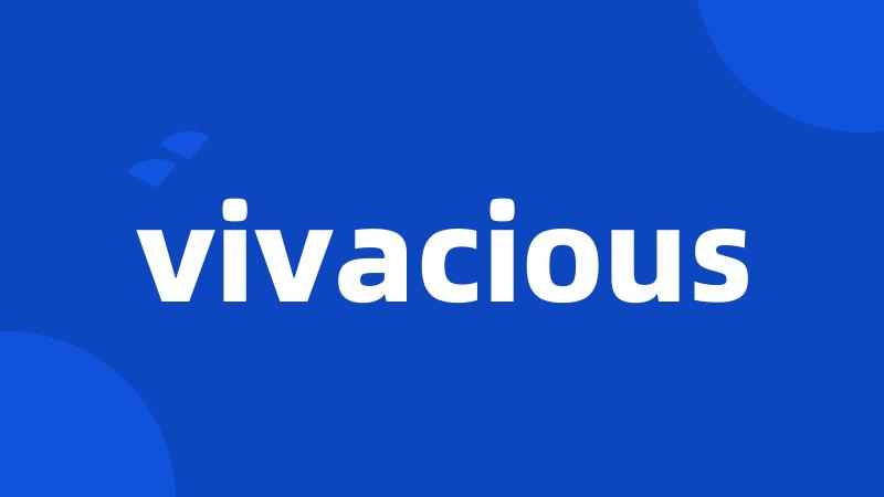 vivacious