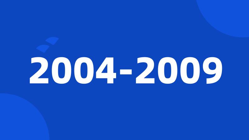 2004-2009