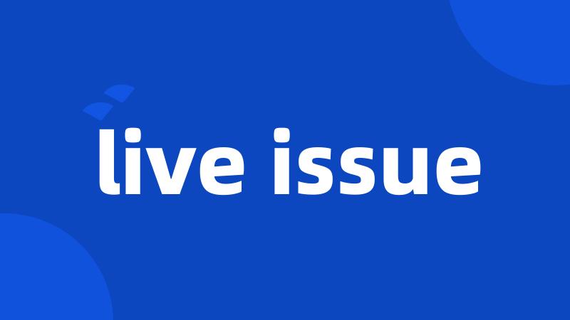 live issue