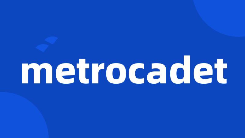 metrocadet