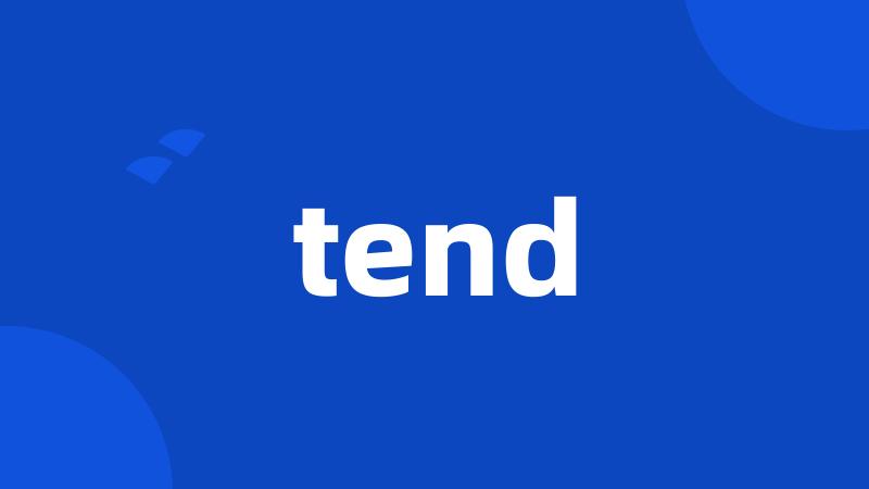 tend