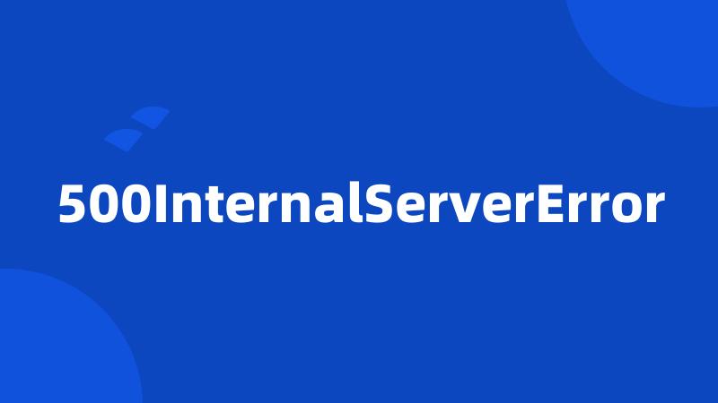 500InternalServerError