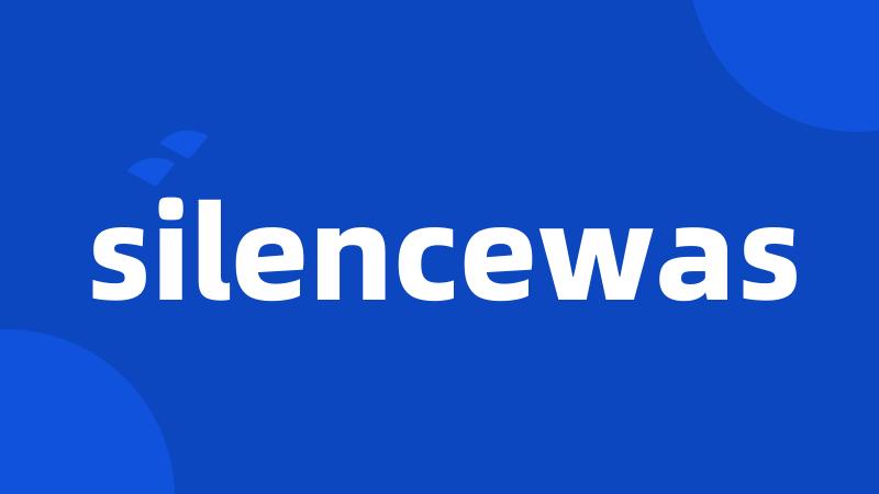 silencewas