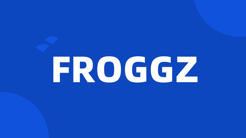FROGGZ