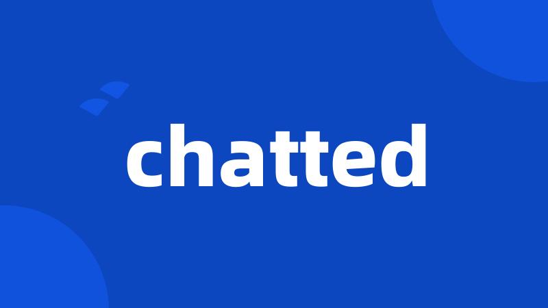 chatted