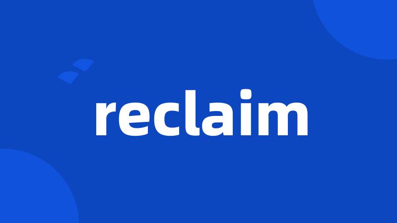 reclaim