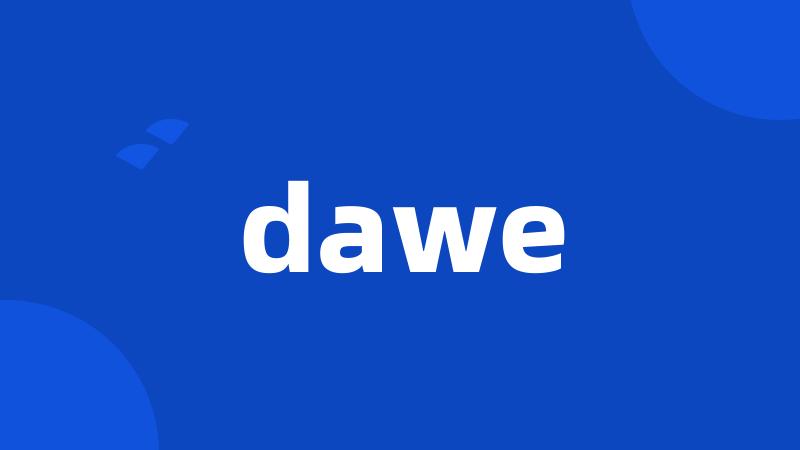 dawe