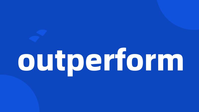 outperform