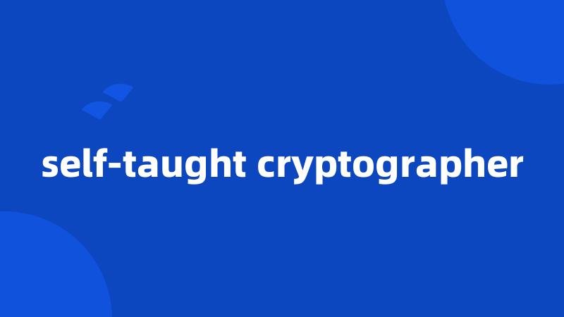 self-taught cryptographer