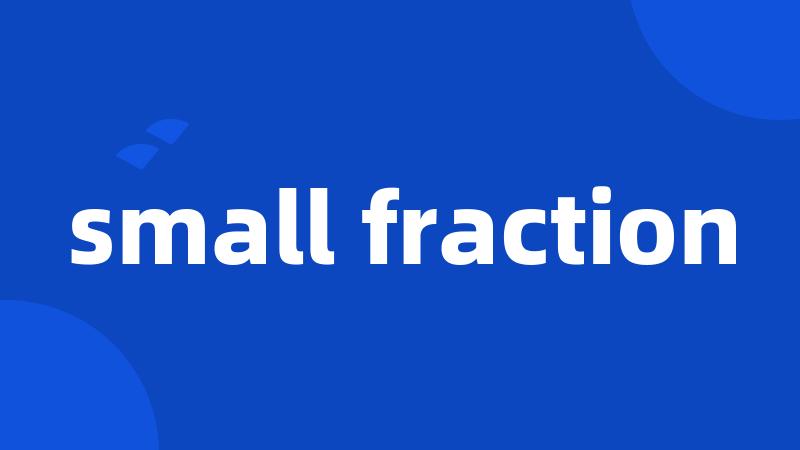 small fraction