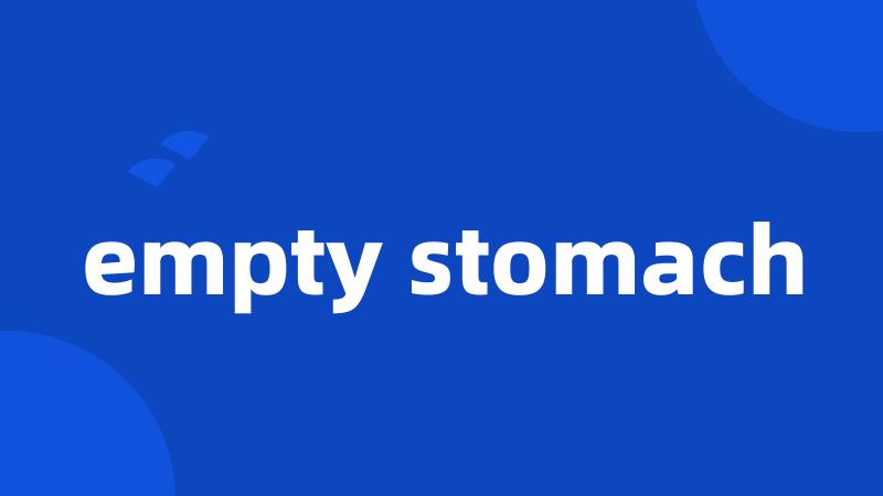 empty stomach