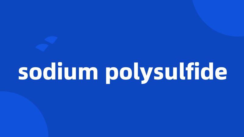 sodium polysulfide
