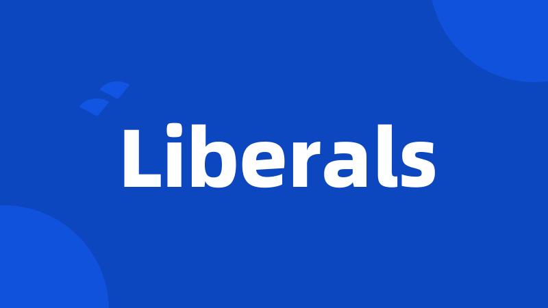 Liberals