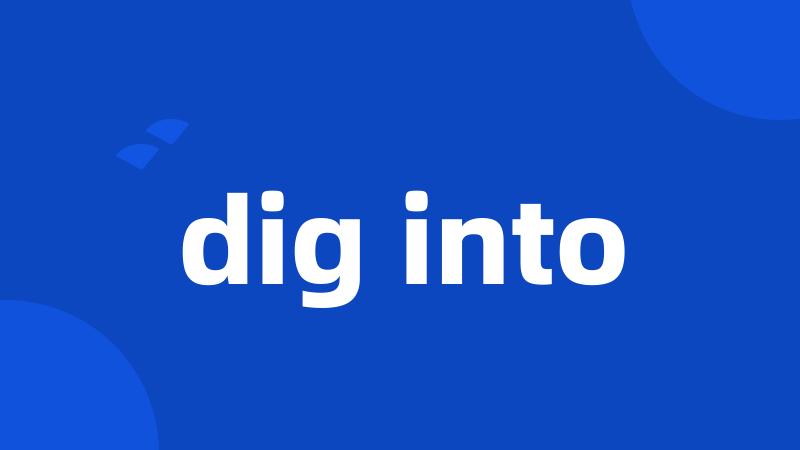 dig into