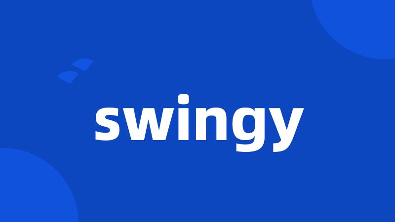 swingy