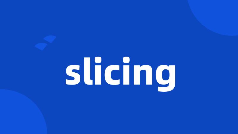 slicing