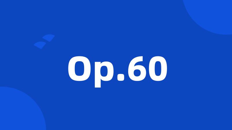 Op.60