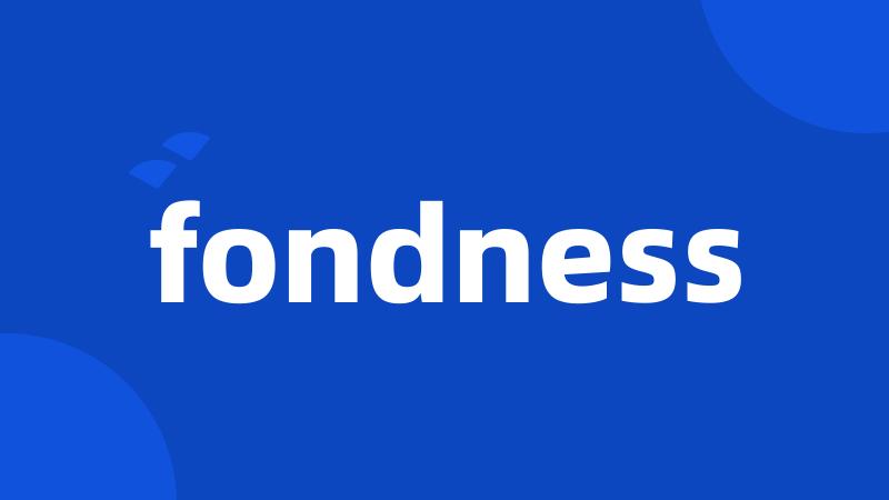 fondness