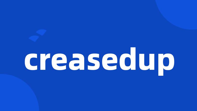 creasedup