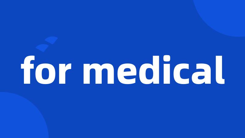 for medical
