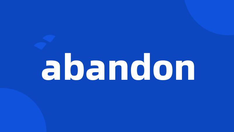 abandon