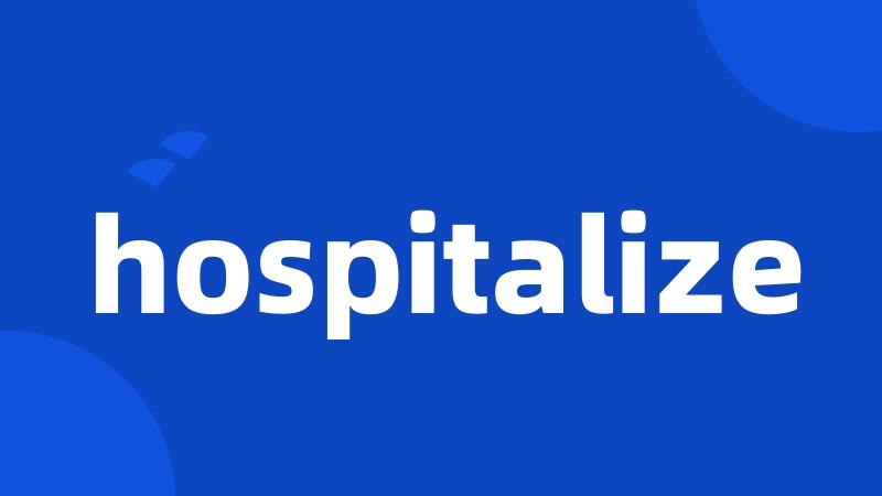 hospitalize
