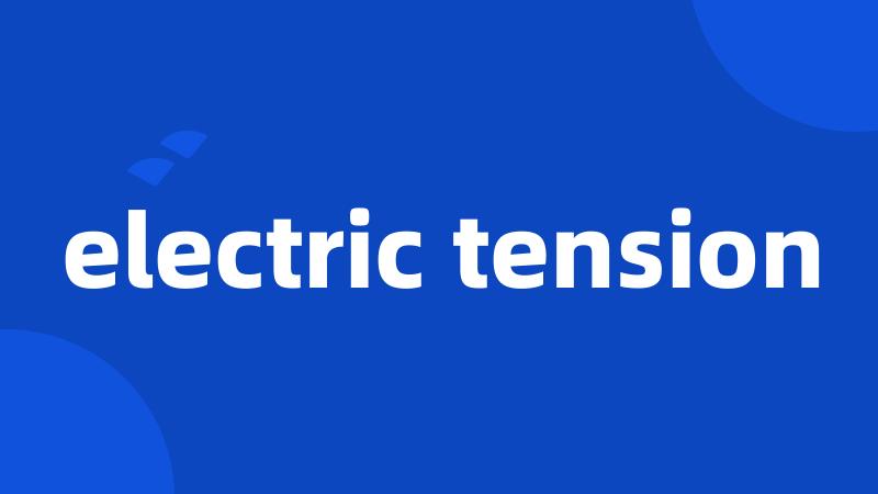 electric tension