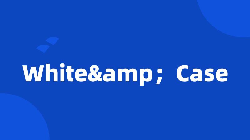 White&;Case