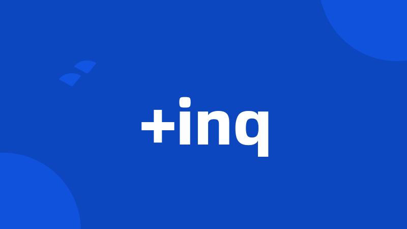 +inq