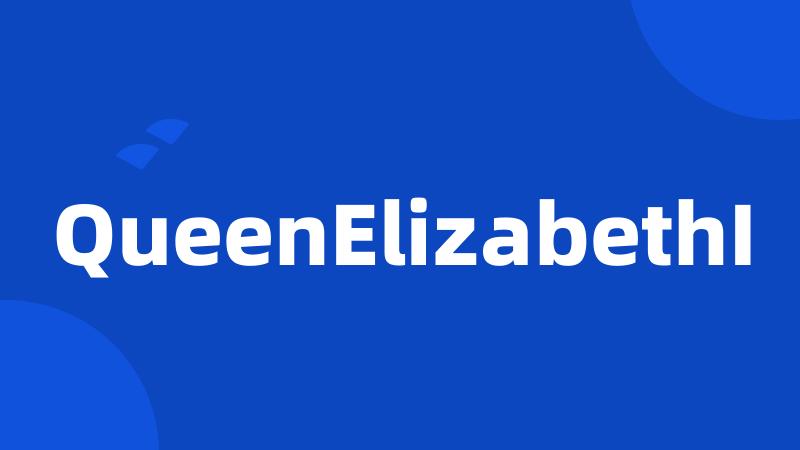 QueenElizabethI