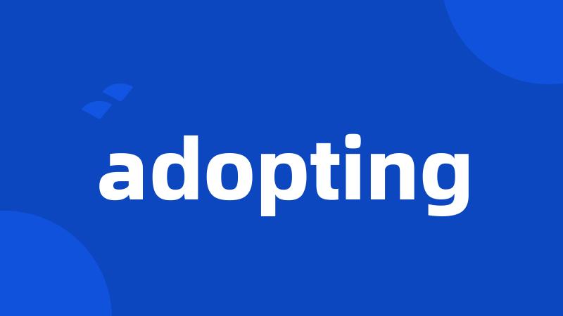 adopting