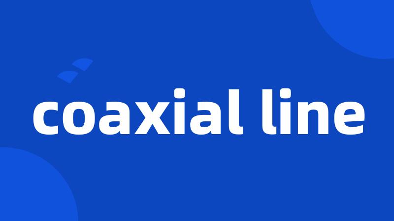coaxial line