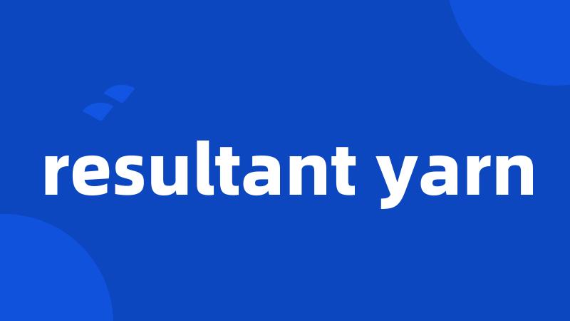 resultant yarn