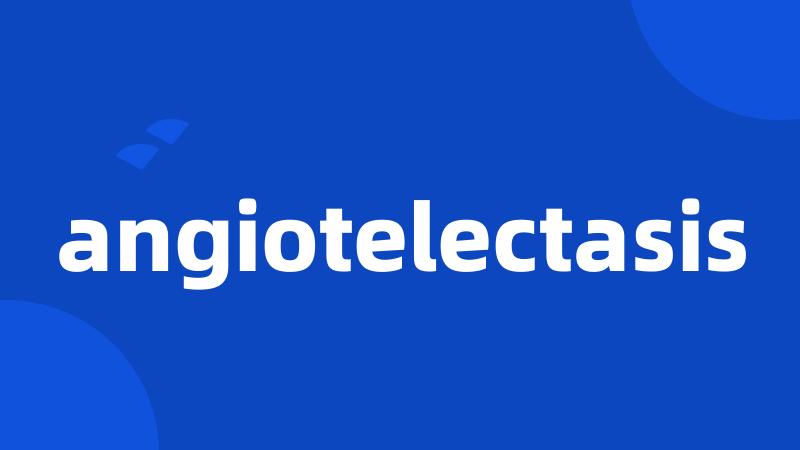 angiotelectasis