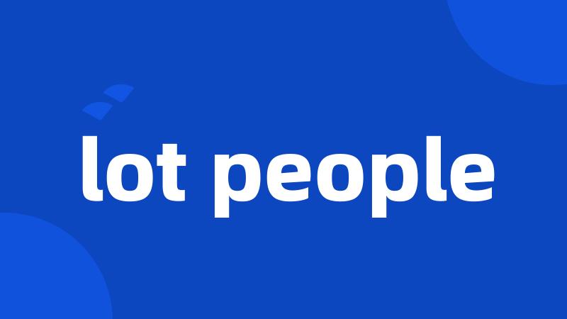 lot people