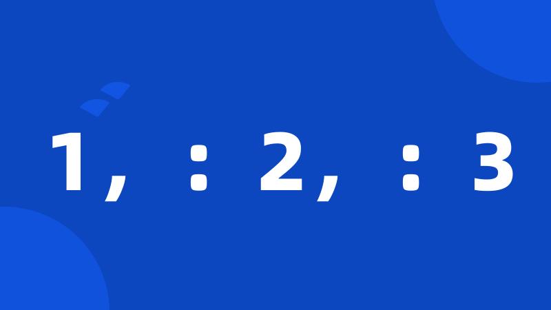 1,:2,:3