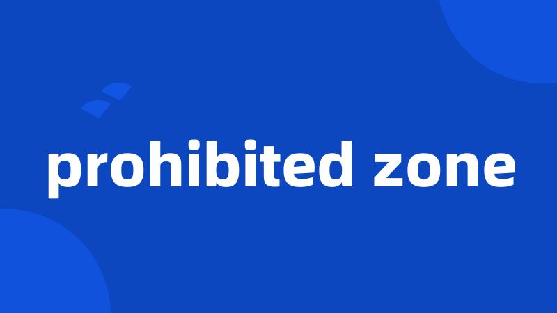 prohibited zone