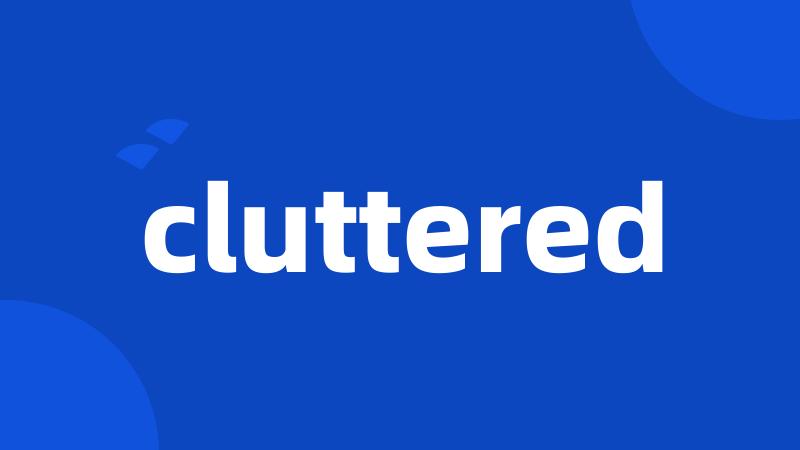 cluttered