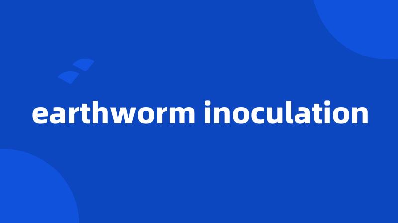 earthworm inoculation