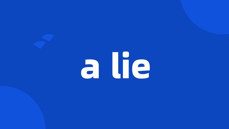 a lie